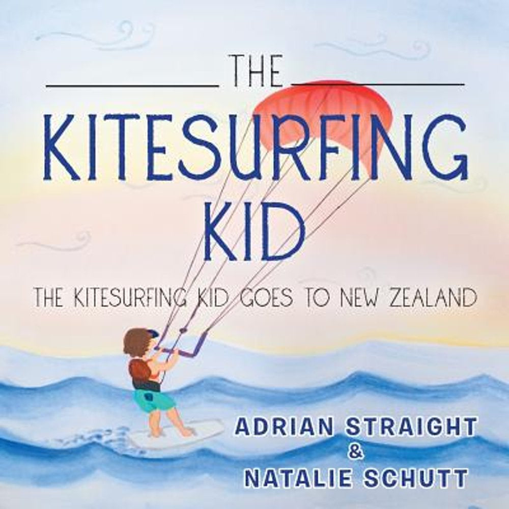 The Kitesurfing Kid: the Kitesurfing Kid Goes to New Zealand (Pre-Owned Paperback 9781524604639) by Adrian Straight
